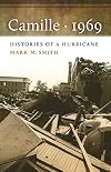 Camille, 1969: Histories of a Hurricane (Mercer University Lamar Memorial Lectures)