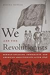 We Are the Revolutionists: German-Speaking Immigrants and American Abolitionists after 1848