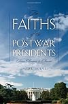 The Faiths of the Postwar Presidents: From Truman to Obama