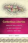 Contentious Liberties: American Abolitionists in Post-Emancipation Jamaica, 1834-1866