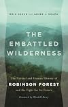 The Embattled Wilderness: The Natural and Human History of Robinson Forest and the Fight for Its Future