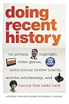 Doing Recent History: On Privacy, Copyright, Video Games, Institutional Review Boards, Activist Scholarship, and History That Talks Back (Since 1970: Histories of Contemporary America)