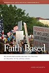 Faith Based: Religious Neoliberalism and the Politics of Welfare in the United States