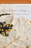 The Small Heart of Things: Being at Home in a Beckoning World (Association of Writers and Writing Programs Award for Creative Nonfiction Ser.)