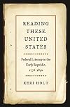 Reading These United States: Federal Literacy in the Early Republic, 1776β1830