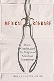 Medical Bondage Race Gender And The Origins Of American Gynecology