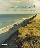 The Greatest Beach A History Of The Cape Cod National Seashore