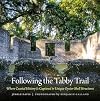Following the Tabby Trail: Where Coastal History Is Captured in Unique Oyster-Shell Structures (Wormsloe Foundation Publication Ser.)