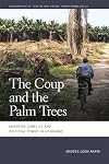 The Coup and the Palm Trees: Agrarian Conflict and Political Power in Honduras (Geographies of Justice and Social Transformation Ser.)