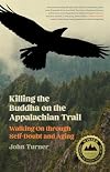 Killing the Buddha on the Appalachian Trail: Walking On through Self-Doubt and Aging