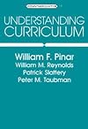 Understanding Curriculum: An Introduction to the Study of Historical and Contemporary Curriculum Discourses (Counterpoints, Vol. 17)