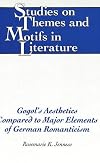 Gogol's Aesthetics Compared to Major Elements of German Romanticism (Studies on Themes and Motifs in Literature ; V. 14)