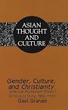 Gender, Culture, and Christianity: American Protestant Mission Schools in China, 1880-1930 (Asian Thought and Culture, V