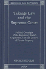 Takings Law and the Supreme Court: Judicial Oversight of the Regulatory State's Acquisition, Use, and Control of Private Property