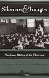 Silences and Images (History of Schools and Schooling, V. 7.)