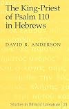 The King-Priest of Psalm 110 in Hebrews