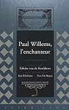 Paul Willems Lenchanteur Textes Runis Par Fabrice Van De Kerckhove Avec La Collaboration De Jean Danhaive Et