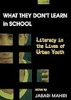 What They Don’t Learn in School: Literacy in the Lives of Urban Youth (New Literacies and Digital Epistemologies)