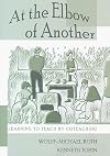 At the Elbow of Another: Learning to Teach by Coteaching (Counterpoints (New York, N.Y.), Vol. 204.)