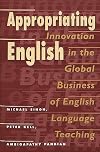 Appropriating English : innovation in the global business of English language teaching