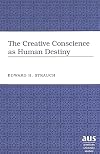 The Creative Conscience as Human Destiny (American University Studies V: Philosophy, 196)