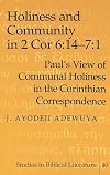Holiness and Community in 2 Cor 6:14–7:1: Paul's View of Communal Holiness in the Corinthian Correspondence (Studies in Biblical Literature)