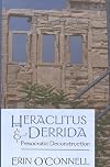Heraclitus & Derrida: Presocratic Deconstruction