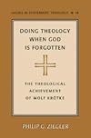 Doing theology when God is forgotten the theological achievement of Wolf Krötke