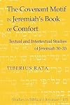 The Covenant Motif in Jeremiah’s Book of Comfort: Textual and Intertextual Studies of Jeremiah 30-33 (Studies in Biblical Literature)