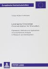 Leveraging Knowledge Communication for Innovation: Framework, Methods And Applications of Social Network Analysis in Research and Development