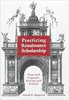 Practicing Renaissance scholarship : plays and pageants, patrons and politics