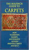 The Bulfinch Guide to Carpets: How to Identify, Classify, and Evaluate Antique Carpets and Rugs