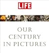 LIFE: Our Century in Pictures