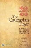 The Caucasian Tiger Sustaining Economic Growth In Armenia