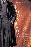 The Cut of His Coat: Men, Dress, and Consumer Culture in Britain, 1860-1914