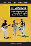 Intonations A Social History Of Music And Nation In Luanda Angola From 1945 To Recent Times