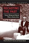 Recasting the Past: History Writing and Political Work in Modern Africa (New African Histories)