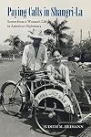 Paying Calls in Shangri-La: Scenes from a Woman's Life in American Diplomacy (Adst-Dacor Diplomats and Diplomacy)