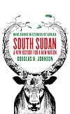 South Sudan: A New History for a New Nation (Ohio Short Histories of Africa)