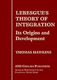 Lebesgues Theory Of Integration Its Origins And Development