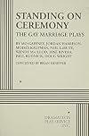 Standing on Ceremony: The Gay Marriage Plays