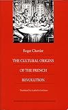 The Cultural Origins of the French Revolution (Bicentennial Reflections on the French Revolution)