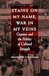 Stains on My Name, War in My Veins: Guyana and the Politics of Cultural Struggle