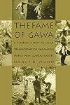 The Fame of Gawa: A Symbolic Study of Value Transformation in a Massim Society (Henry Louis Morgan Lecture Series)