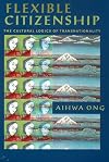 Flexible Citizenship: The Cultural Logics of Transnationality