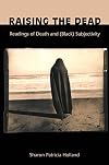 Raising the Dead: Readings of Death and (Black) Subjectivity (New Americanists)