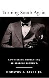 Turning South Again Rethinking Modernismrereading Booker T