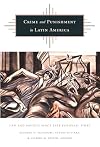 Crime and Punishment in Latin America: Law and Society Since Late Colonial Times