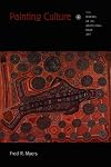 Painting Culture: The Making of an Aboriginal High Art (Objects/Histories)