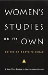 Women's Studies on Its Own: A Next Wave Reader in Institutional Change